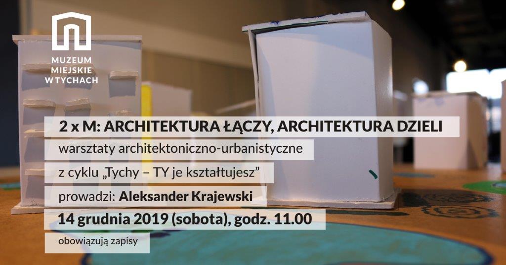 „2 x M: architektura łączy, architektura dzieli” – warsztaty architektoniczno-urbanistyczne z cyklu „Tychy – TY je kształtujesz”