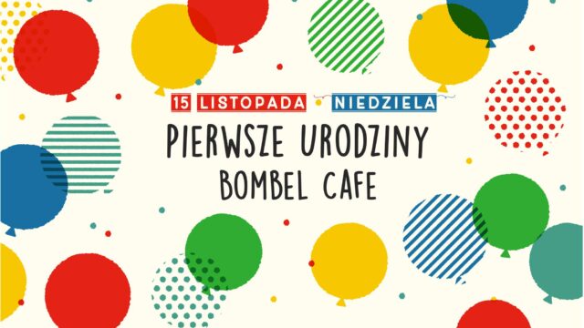 Pierwsze Urodziny Bombel Cafe (odwołane)