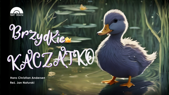Brzydkie Kaczątko, Teatr Żelazny